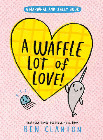 Narwhal & Jelly Book 10 - A Waffle Lot of Love!