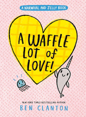 Narwhal & Jelly Book 10 - A Waffle Lot of Love!